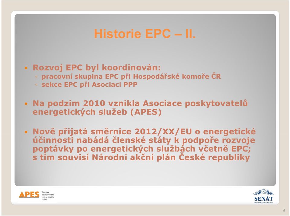 Asociaci PPP Na podzim 2010 vznikla Asociace poskytovatelů energetických služeb (APES) Nově