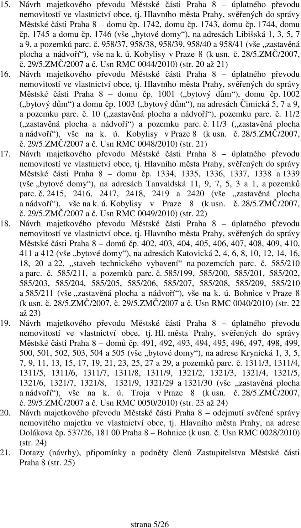 ú. Kobylisy v Praze 8 (k usn. č. 28/5.ZMČ/2007, č. 29/5.ZMČ/2007 a č. Usn RMC 0044/2010) (str. 20 až 21) 16.