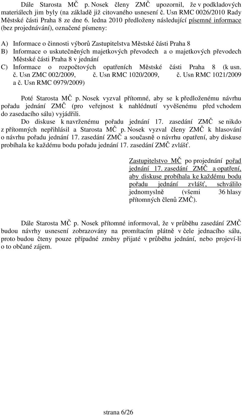 převodech a o majetkových převodech Městské části Praha 8 v jednání C) Informace o rozpočtových opatřeních Městské části Praha 8 (k usn. č. Usn ZMC 002/2009, č. Usn RMC 1020/2009, č.