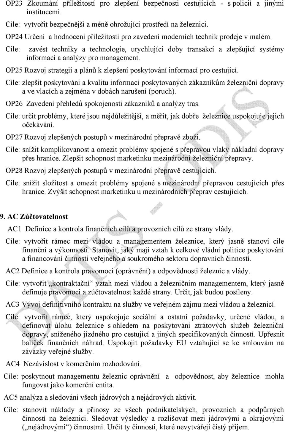 Cíle: zavést techniky a technologie, urychlující doby transakcí a zlepšující systémy informací a analýzy pro management. OP25 Rozvoj strategií a plánů k zlepšení poskytování informací pro cestující.