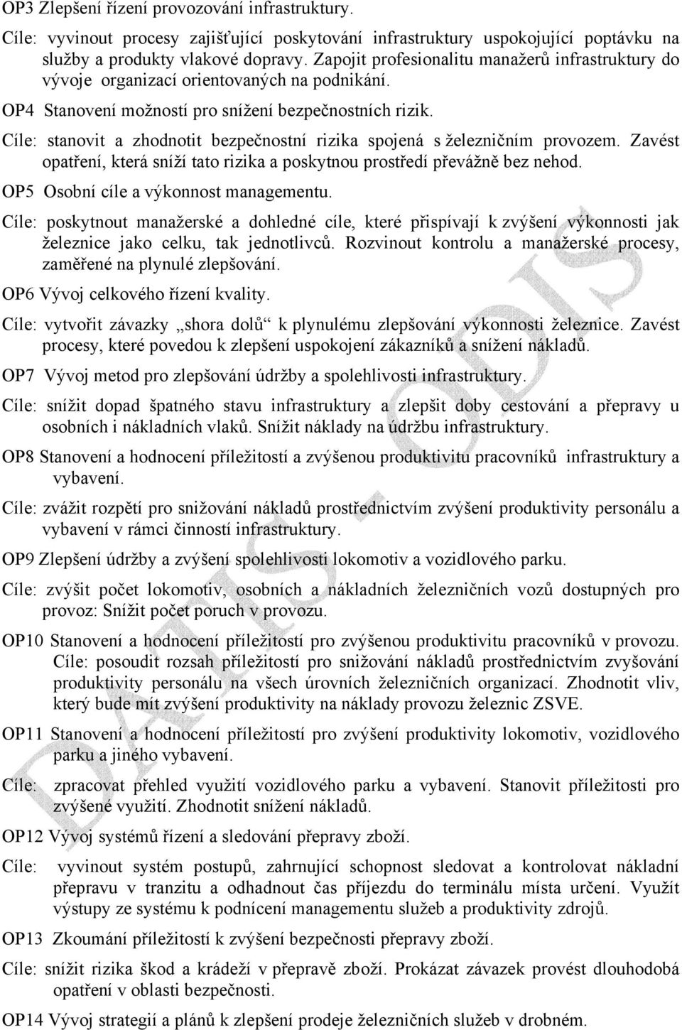 Cíle: stanovit a zhodnotit bezpečnostní rizika spojená s železničním provozem. Zavést opatření, která sníží tato rizika a poskytnou prostředí převážně bez nehod.