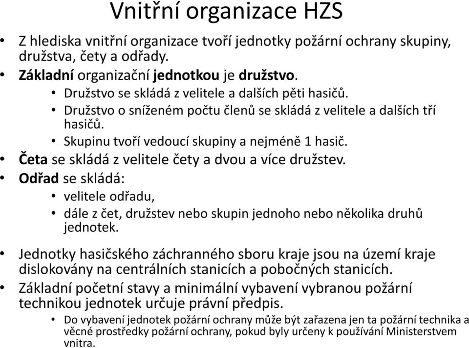 Četa se skládá z velitele čety a dvou a více družstev. Odřad se skládá: velitele odřadu, dále z čet, družstev nebo skupin jednoho nebo několika druhů jednotek.