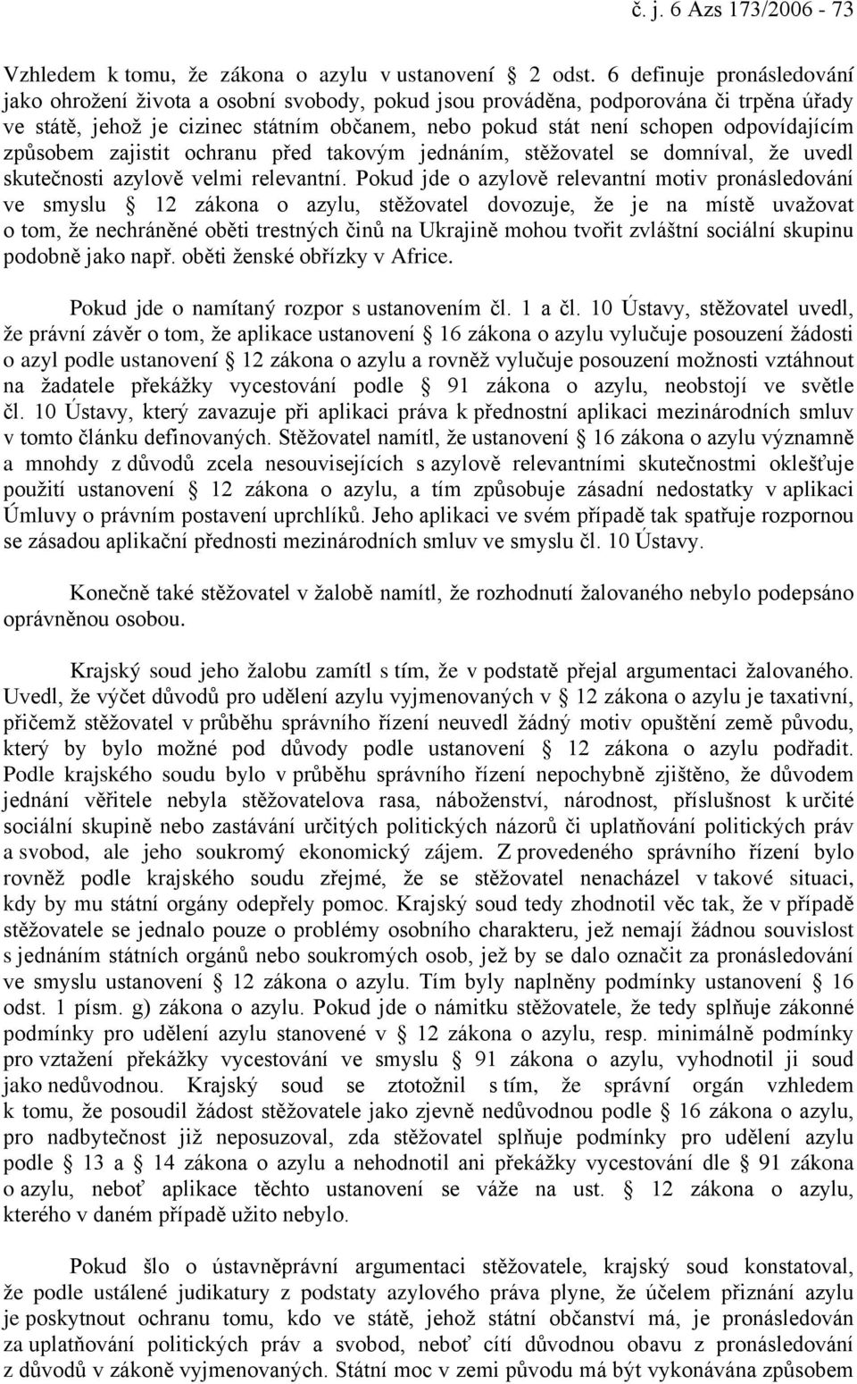 odpovídajícím způsobem zajistit ochranu před takovým jednáním, stěžovatel se domníval, že uvedl skutečnosti azylově velmi relevantní.