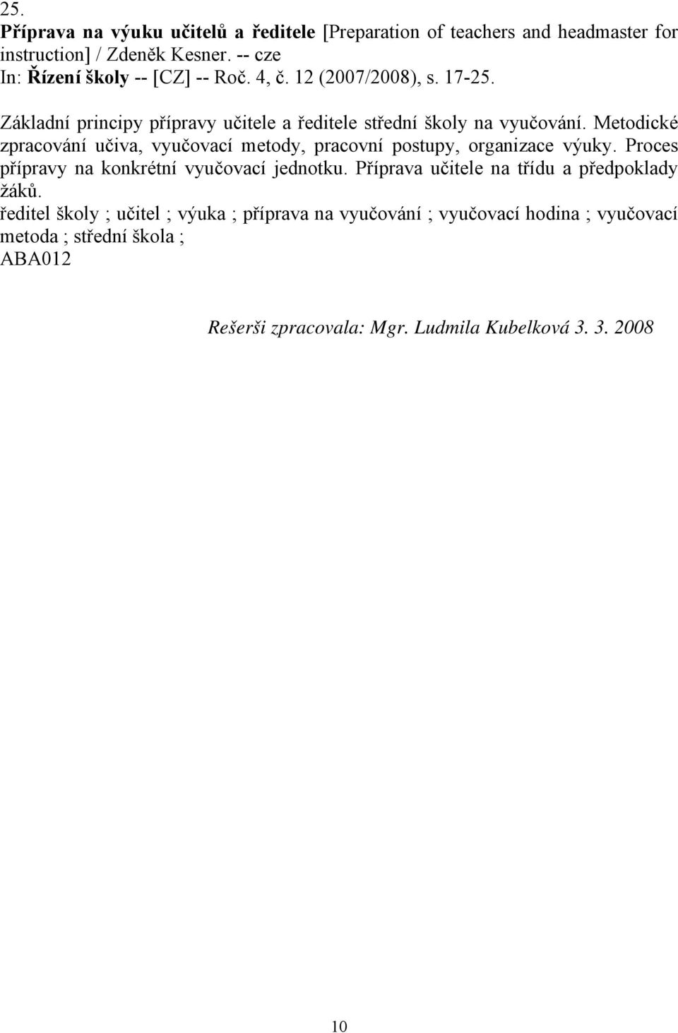 Metodické zpracování učiva, vyučovací metody, pracovní postupy, organizace výuky. Proces přípravy na konkrétní vyučovací jednotku.