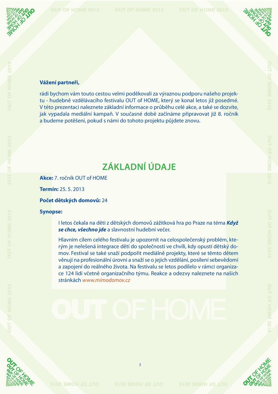 ročník a budeme potěšeni, pokud s námi do tohoto projektu půjdete znovu. Akce: 7. ročník OUT of HOME Termín: 25. 5.