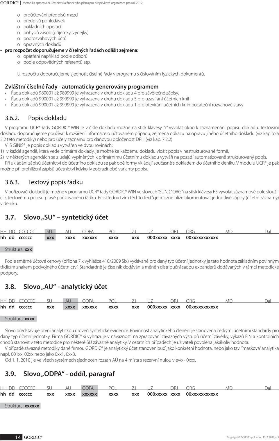 U rozpočtu doporučujeme sjednotit číselné řady v programu s číslováním fyzických dokumentů.