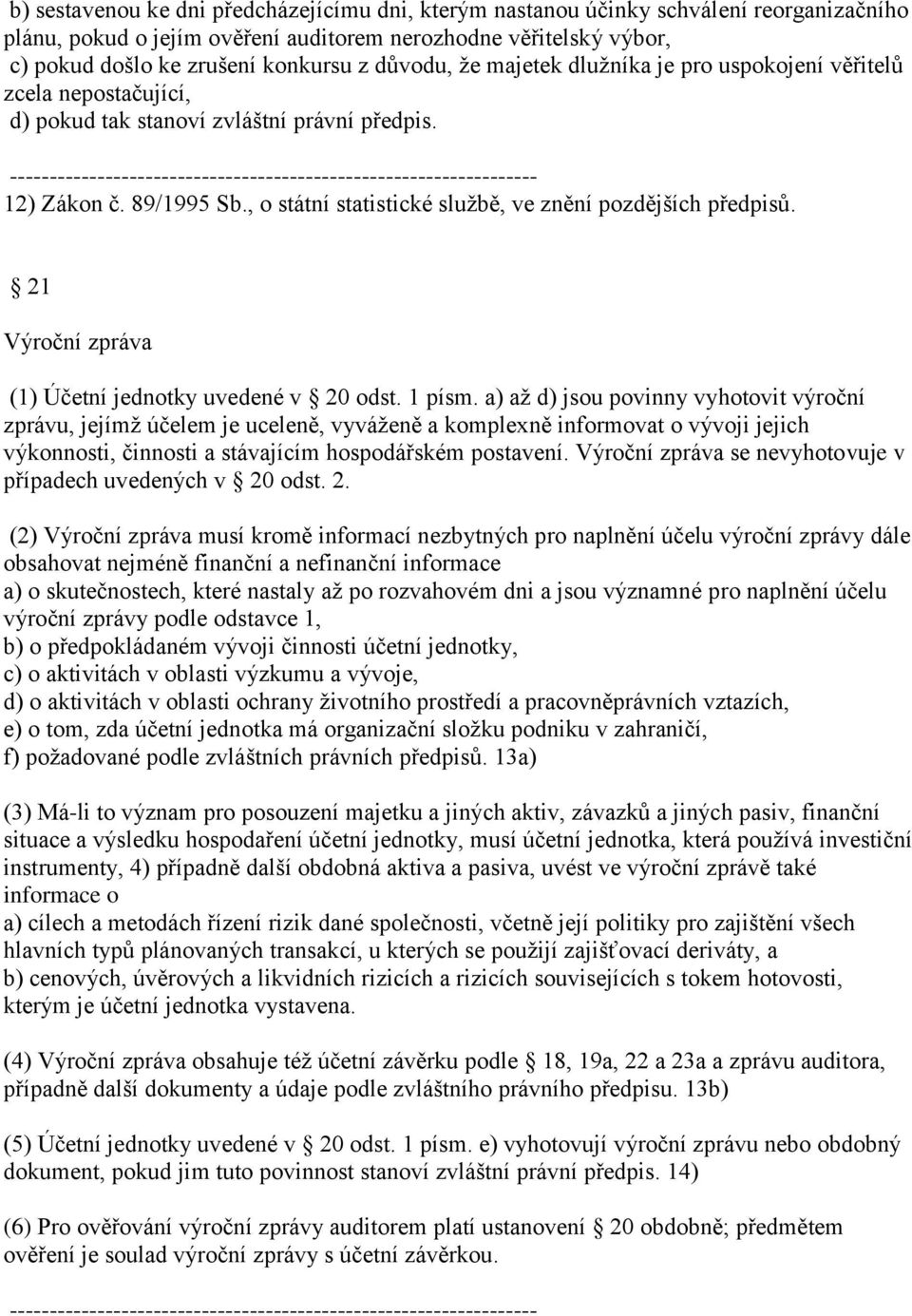 , o státní statistické službě, ve znění pozdějších předpisů. 21 Výroční zpráva (1) Účetní jednotky uvedené v 20 odst. 1 písm.