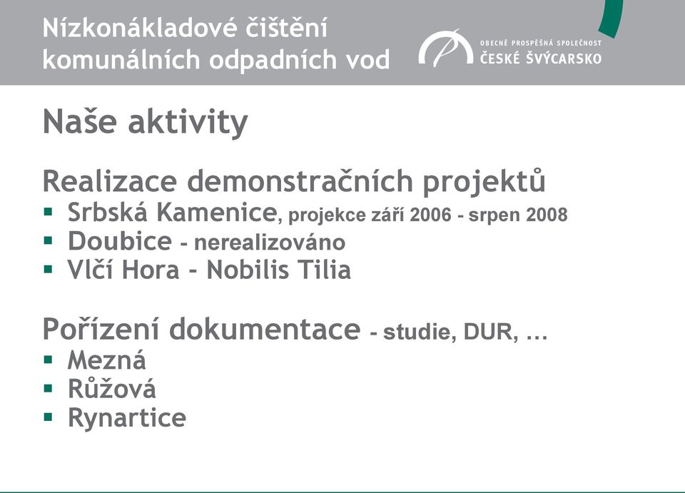září 2006 - srpen 2008 Doubice - nerealizováno Vlčí Hora -
