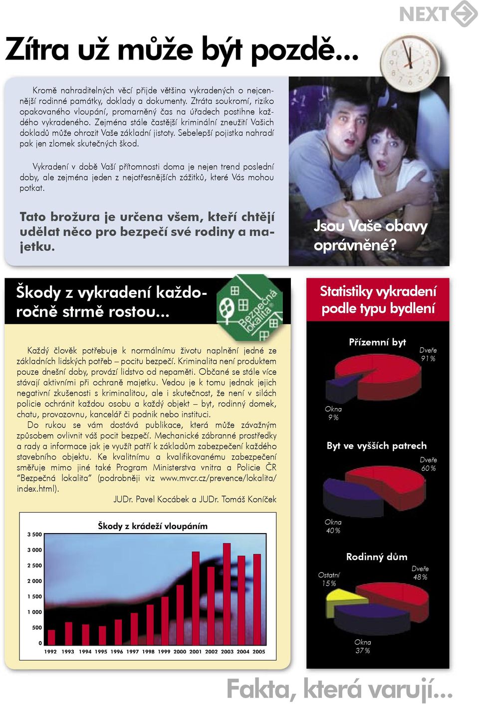 Sebelepší pojistka nahradí pak jen zlomek skutečných škod. Vykradení v době Vaší přítomnosti doma je nejen trend poslední doby, ale zejména jeden z nejotřesnějších zážitků, které Vás mohou potkat.