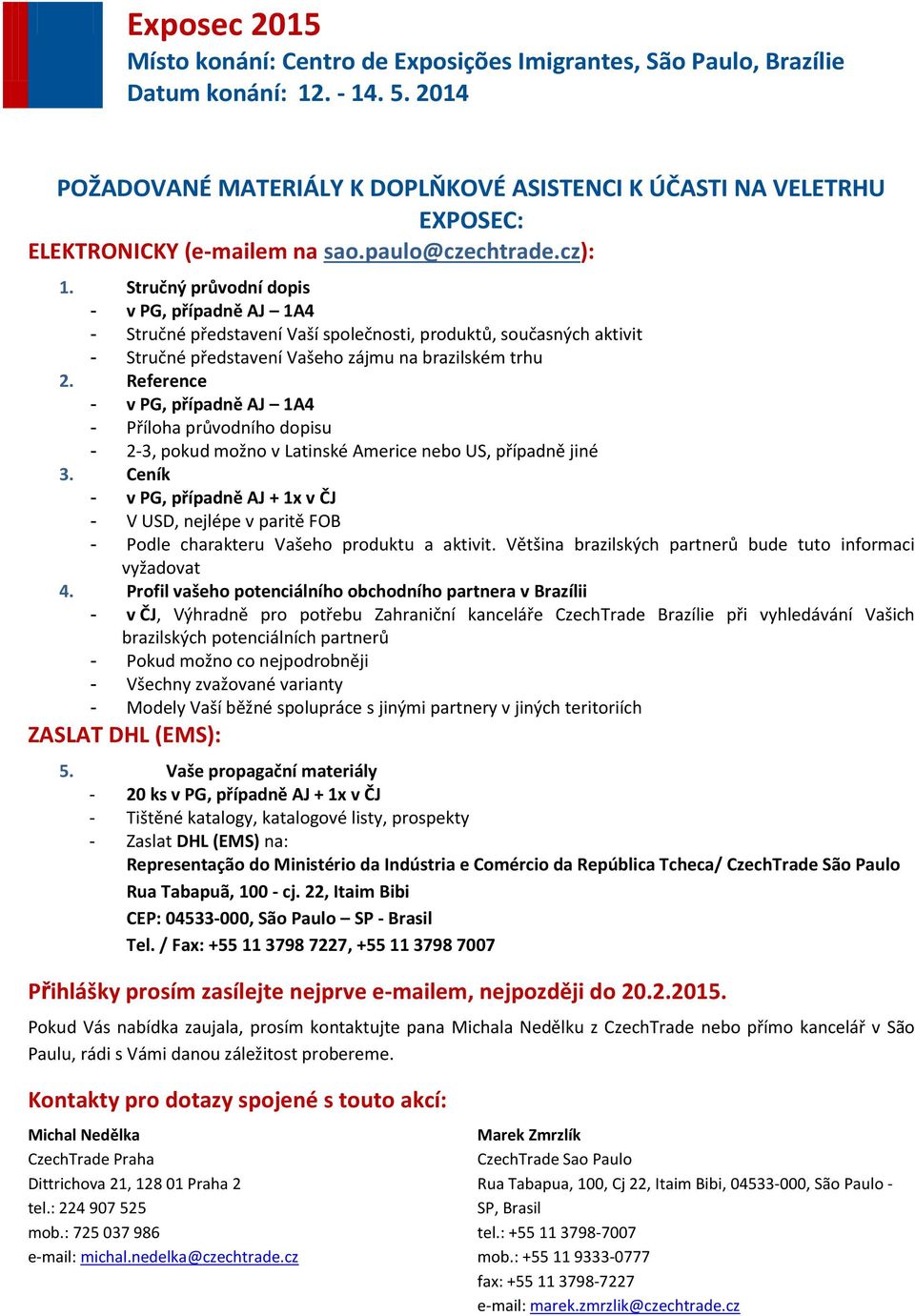 Reference - v PG, případně AJ 1A4 - Příloha průvodního dopisu - 2-3, pokud možno v Latinské Americe nebo US, případně jiné 3.