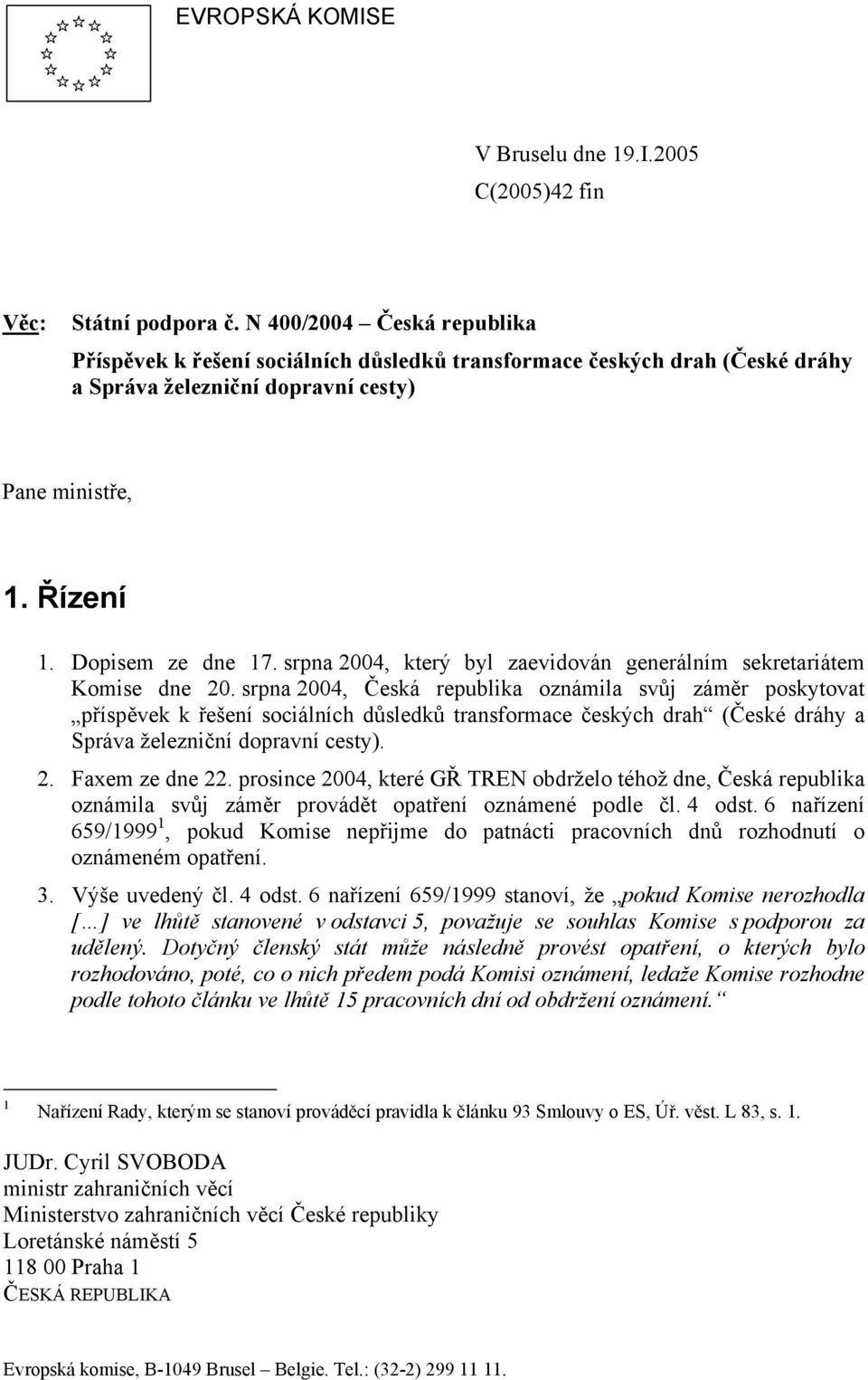 srpna 2004, který byl zaevidován generálním sekretariátem Komise dne 20.