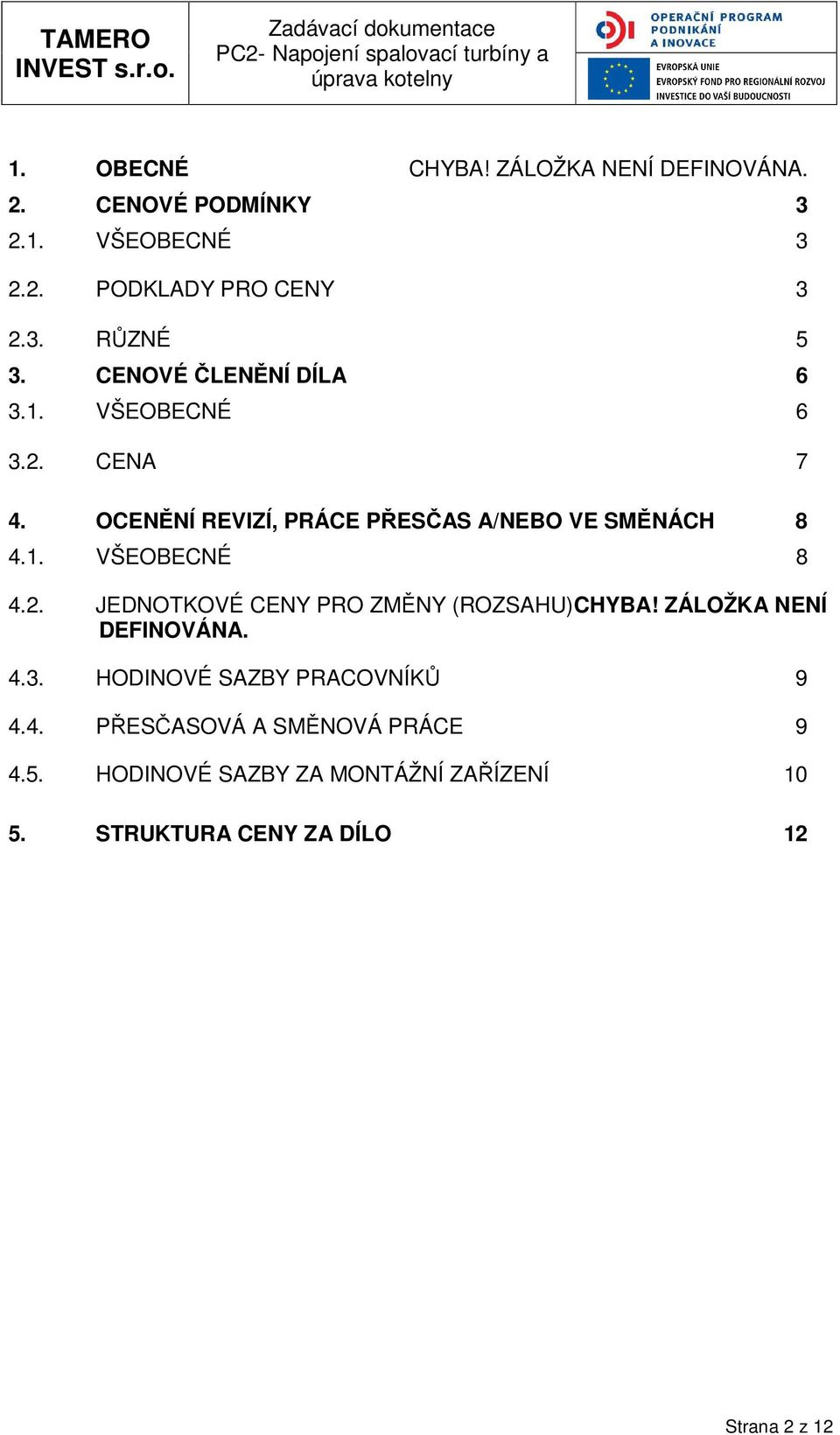 1. VŠEOBECNÉ 8 4.2. JEDNOTKOVÉ CENY PRO ZMĚNY (ROZSAHU)CHYBA! ZÁLOŽKA NENÍ DEFINOVÁNA. 4.3.