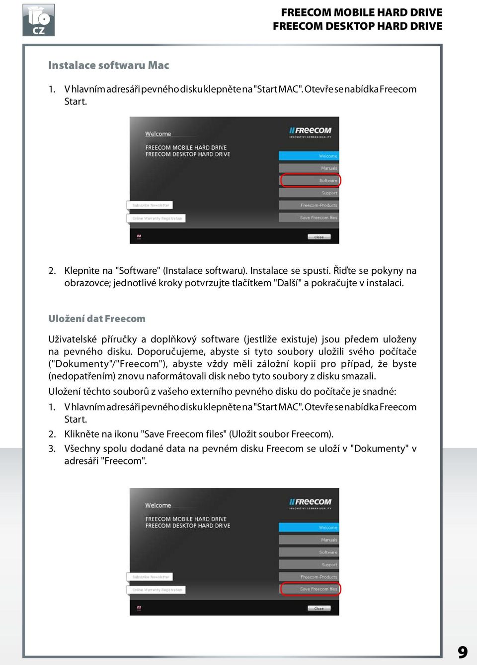Uložení dat Freecom Uživatelské příručky a doplňkový software (jestliže existuje) jsou předem uloženy na pevného disku.