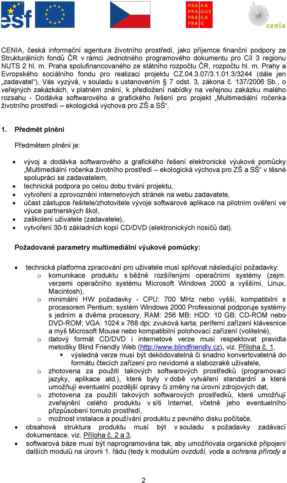 3/3244 (dále jen zadavatel ), Vás vyzývá, v souladu s ustanovením 7 odst. 3, zákona č. 137/2006 Sb.