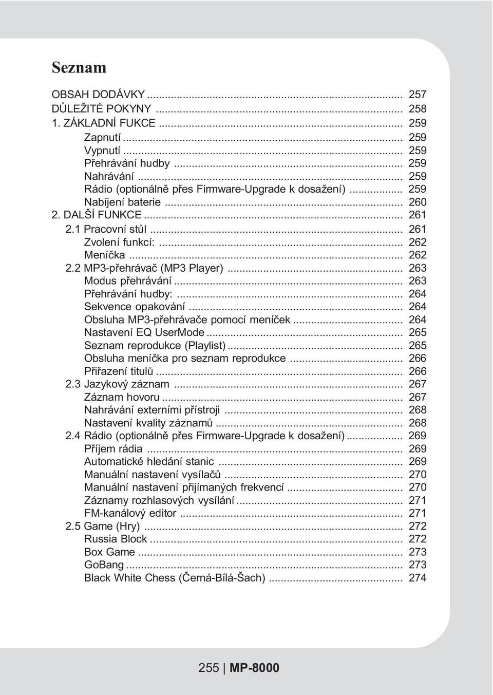 .. 264 Sekvence opakování... 264 Obsluha MP3-pøehrávaèe pomocí meníèek... 264 Nastavení EQ UserMode... 265 Seznam reprodukce (Playlist)... 265 Obsluha meníèka pro seznam reprodukce.