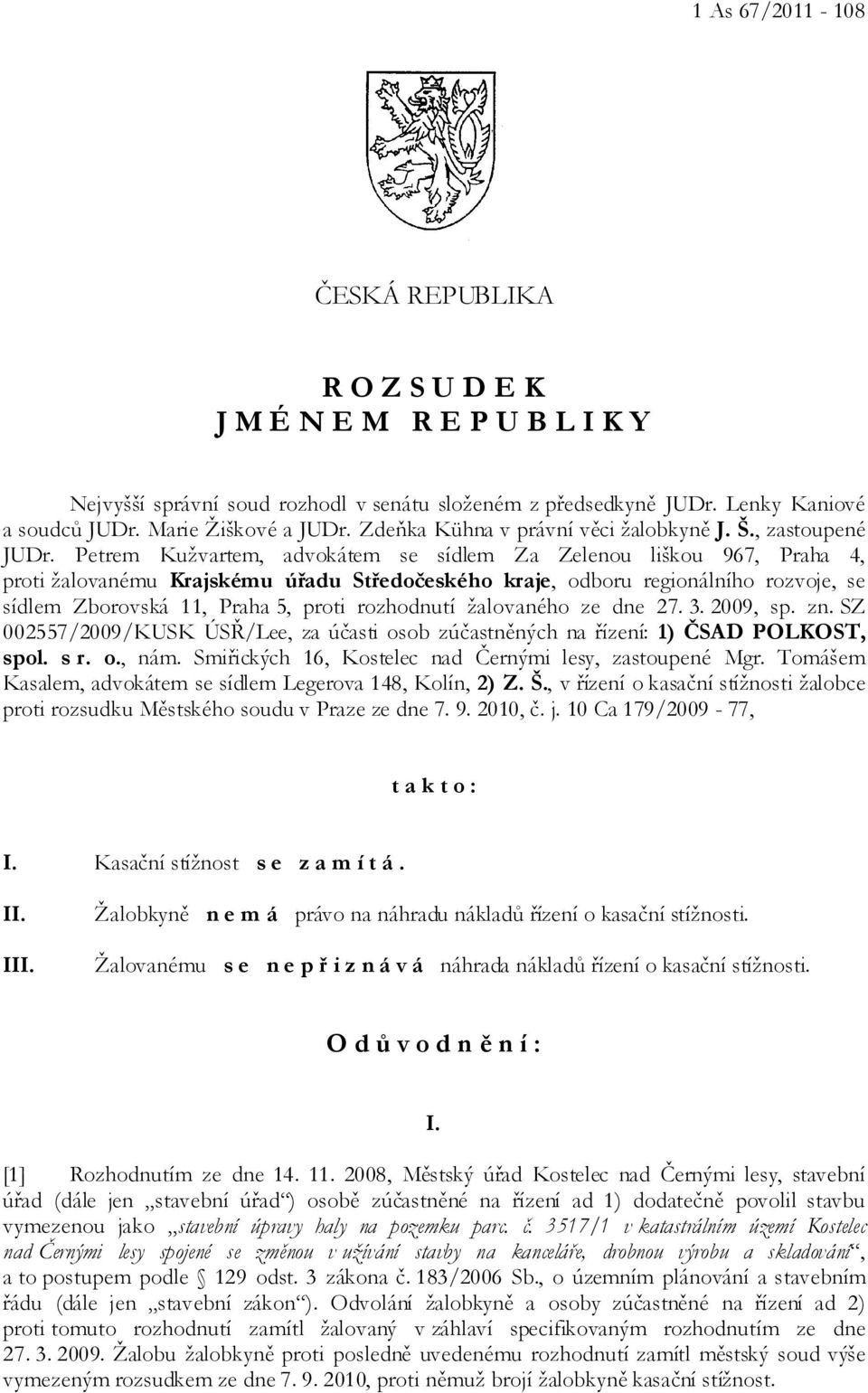 Petrem Kužvartem, advokátem se sídlem Za Zelenou liškou 967, Praha 4, proti žalovanému Krajskému úřadu Středočeského kraje, odboru regionálního rozvoje, se sídlem Zborovská 11, Praha 5, proti