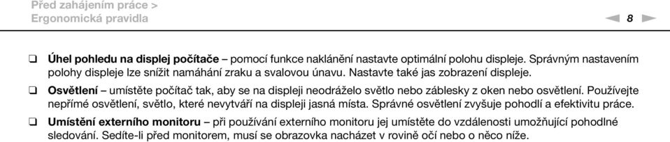 Osvětlení umístěte počítač tak, aby se na displeji neodráželo světlo nebo záblesky z oken nebo osvětlení.
