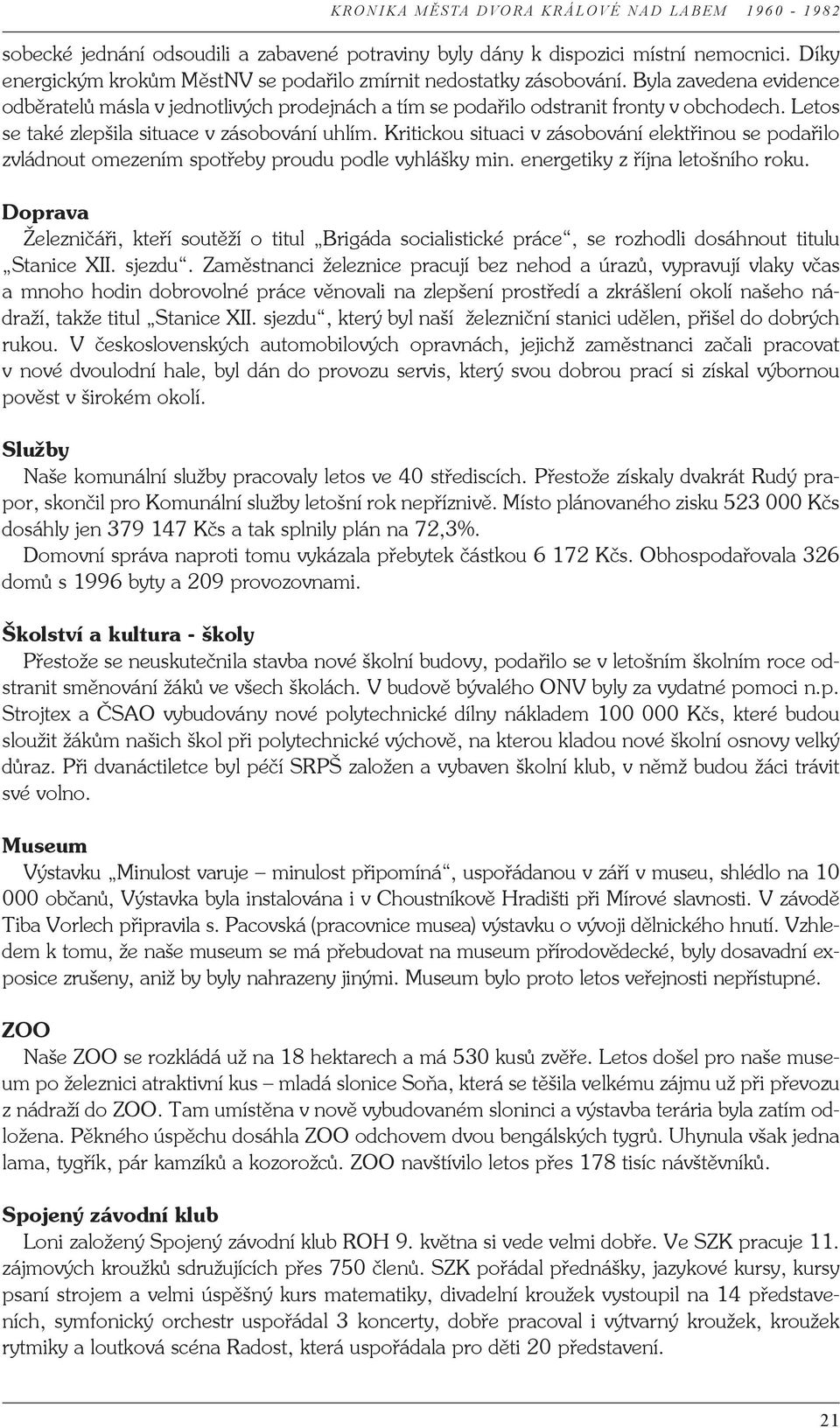 Kritickou situaci v zásobování elektřinou se podařilo zvládnout omezením spotřeby proudu podle vyhlášky min. energetiky z října letošního roku.