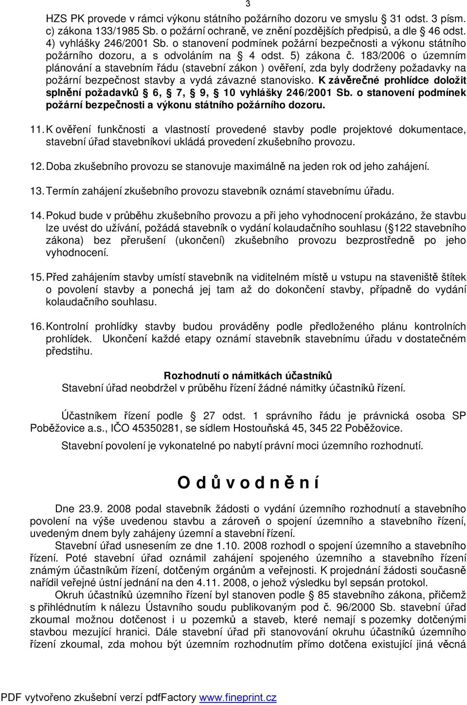 183/2006 o územním plánování a stavebním řádu (stavební zákon ) ověření, zda byly dodrženy požadavky na požární bezpečnost stavby a vydá závazné stanovisko.