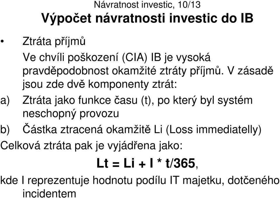 V zásadě jsou zde dvě komponenty ztrát: a) Ztráta jako funkce času (t), po který byl systém neschopný