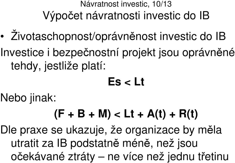 jinak: Es < Lt (F + B + M) < Lt + A(t) + R(t) Dle praxe se ukazuje, že organizace