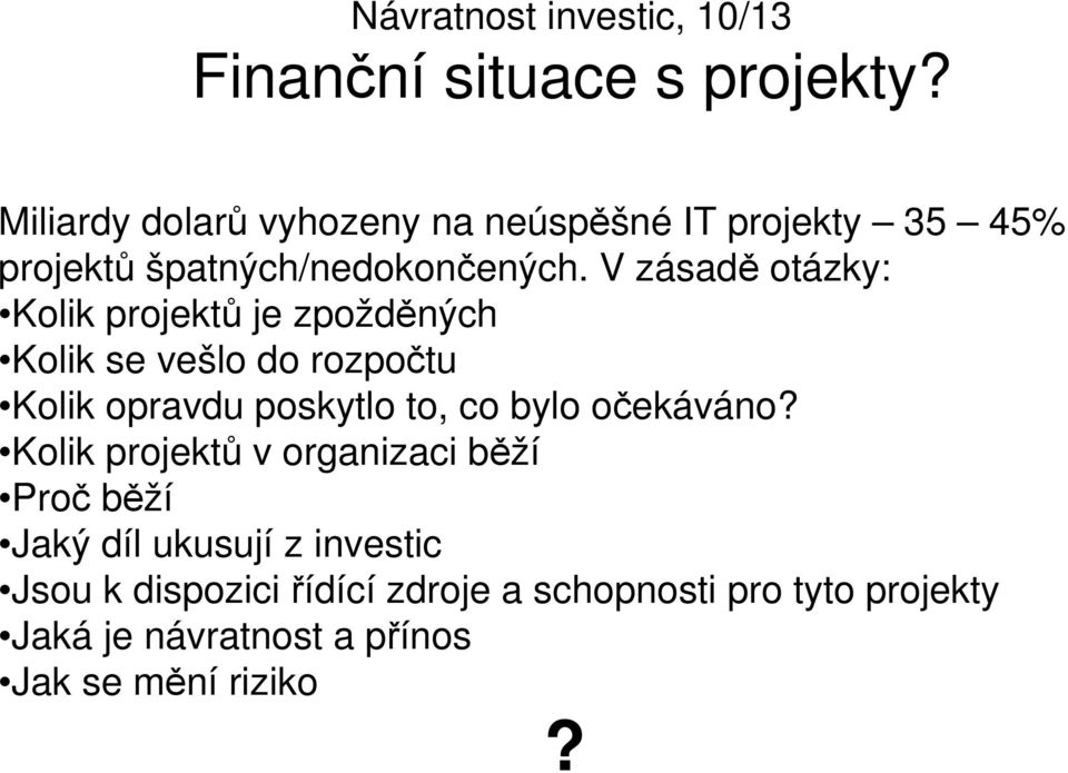 V zásadě otázky: Kolik projektů je zpožděných Kolik se vešlo do rozpočtu Kolik opravdu poskytlo to, co