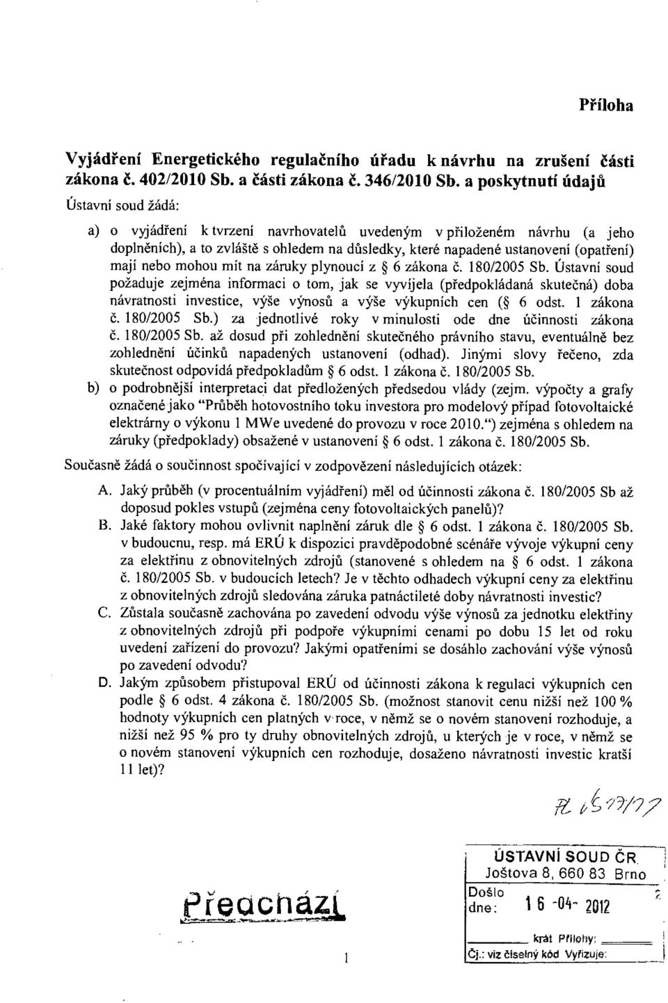 mají nebo mohou mít na záruky plynoucí z 6 zákona č. 180/2005 Sb.