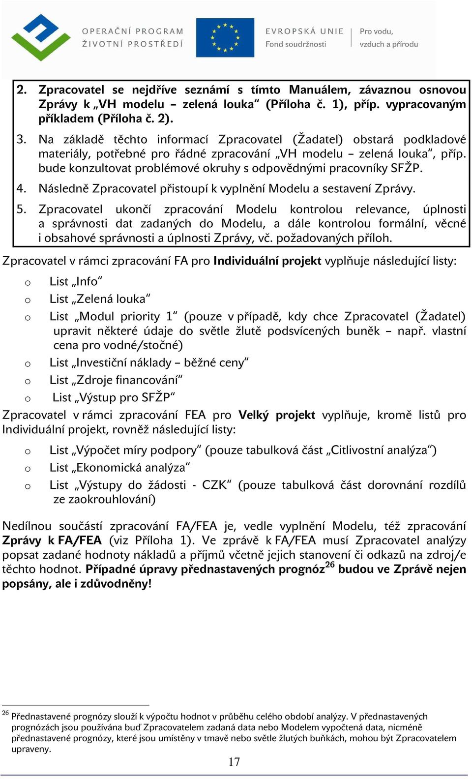 Následně Zpracvatel přistupí k vyplnění Mdelu a sestavení Zprávy. 5.