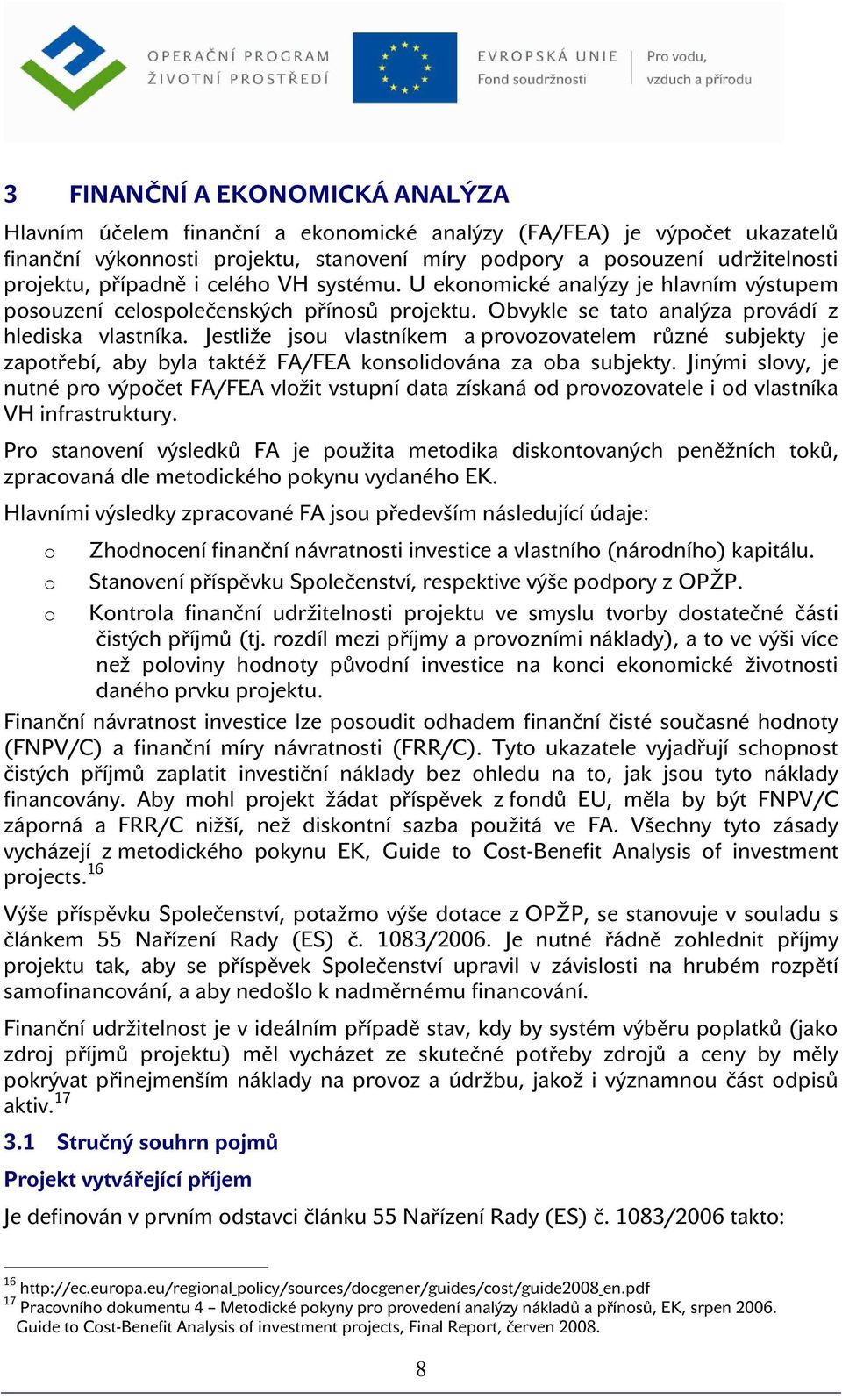 Jestliže jsu vlastníkem a prvzvatelem různé subjekty je zaptřebí, aby byla taktéž FA/FEA knslidvána za ba subjekty.