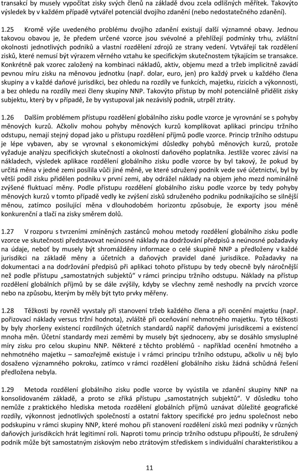 Jednou takovou obavou je, že předem určené vzorce jsou svévolné a přehlížejí podmínky trhu, zvláštní okolnosti jednotlivých podniků a vlastní rozdělení zdrojů ze strany vedení.