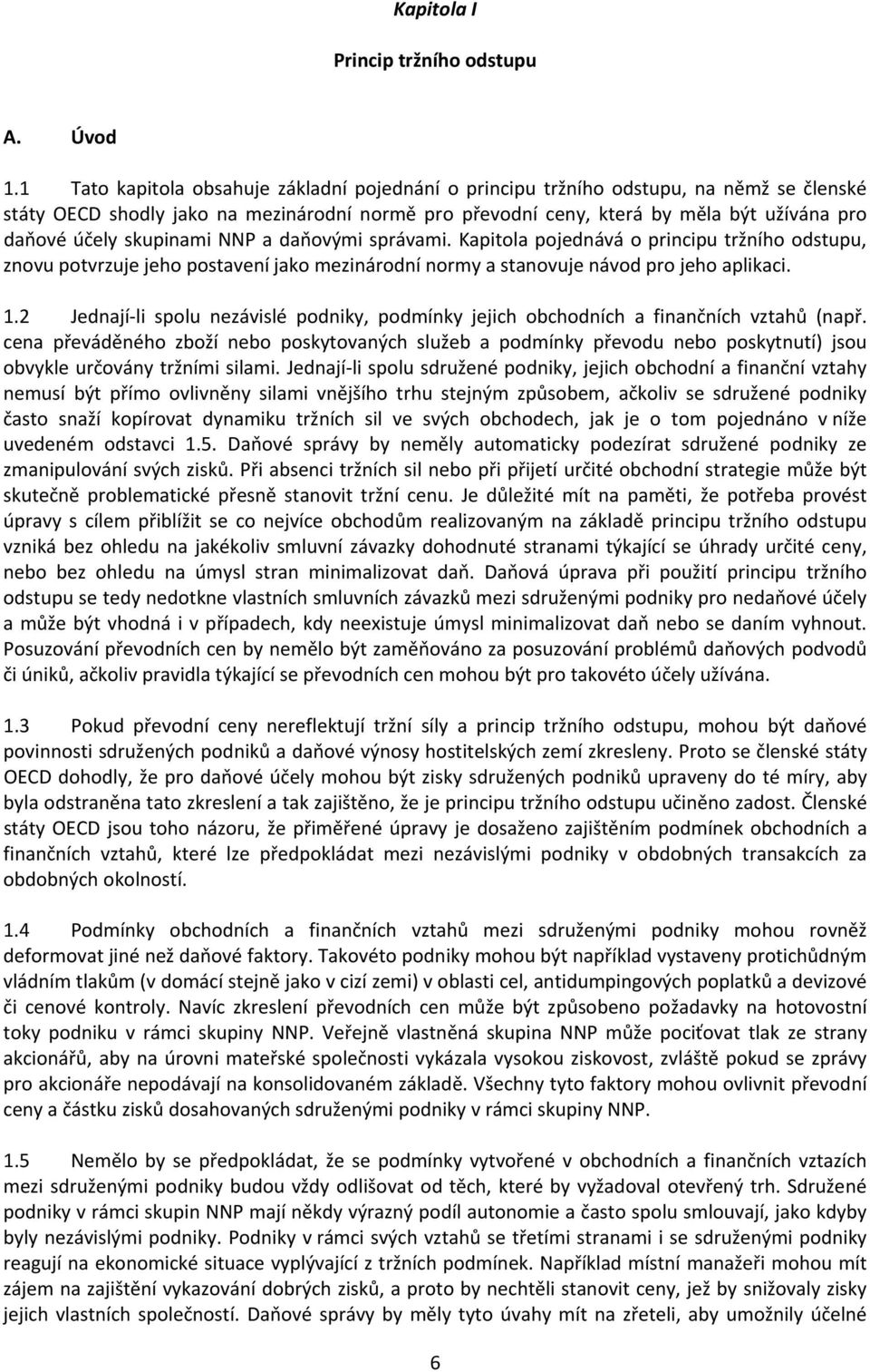 skupinami NNP a daňovými správami. Kapitola pojednává o principu tržního odstupu, znovu potvrzuje jeho postavení jako mezinárodní normy a stanovuje návod pro jeho aplikaci. 1.