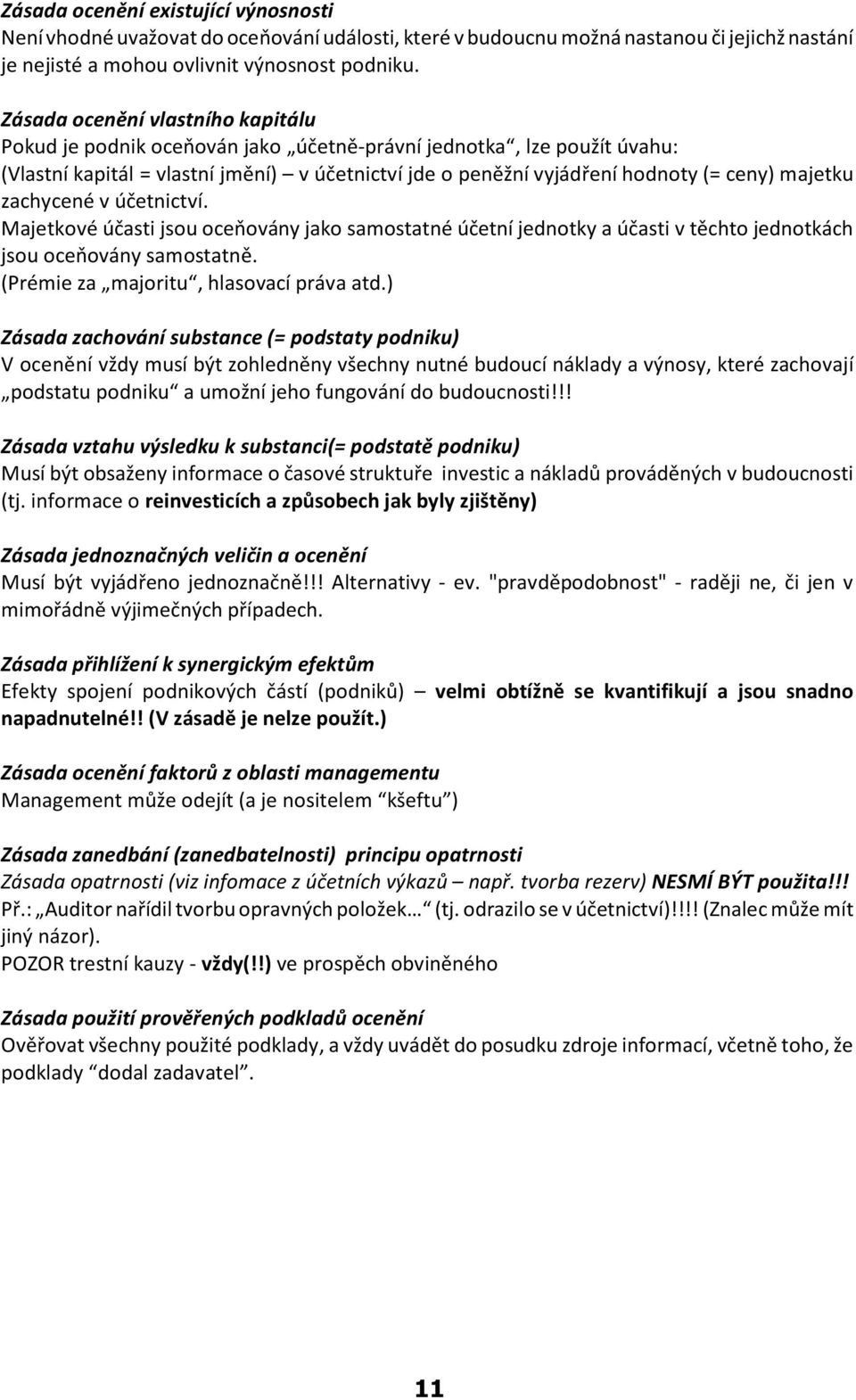 majetku zachycené v úèetnictví. Majetkové úèasti jsou oceòovány jako samostatné úèetní jednotky a úèasti v tìchto jednotkách jsou oceòovány samostatnì. (Prémie za majoritu, hlasovací práva atd.