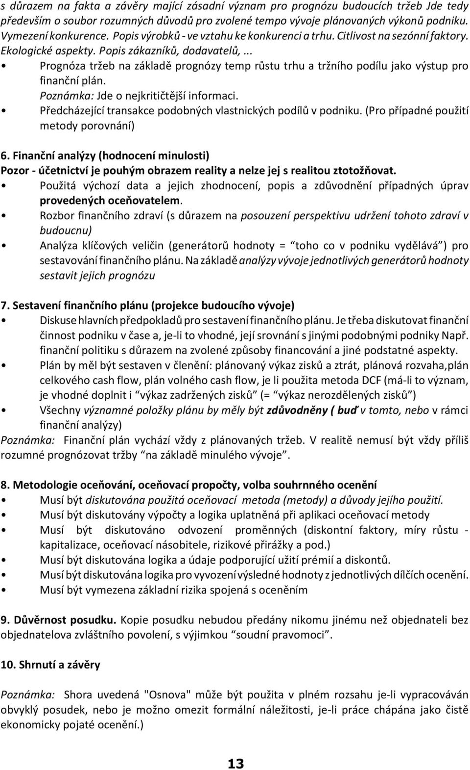 .. Prognóza tržeb na základì prognózy temp rùstu trhu a tržního podílu jako výstup pro finanèní plán. Poznámka: Jde o nejkritiètìjší informaci.