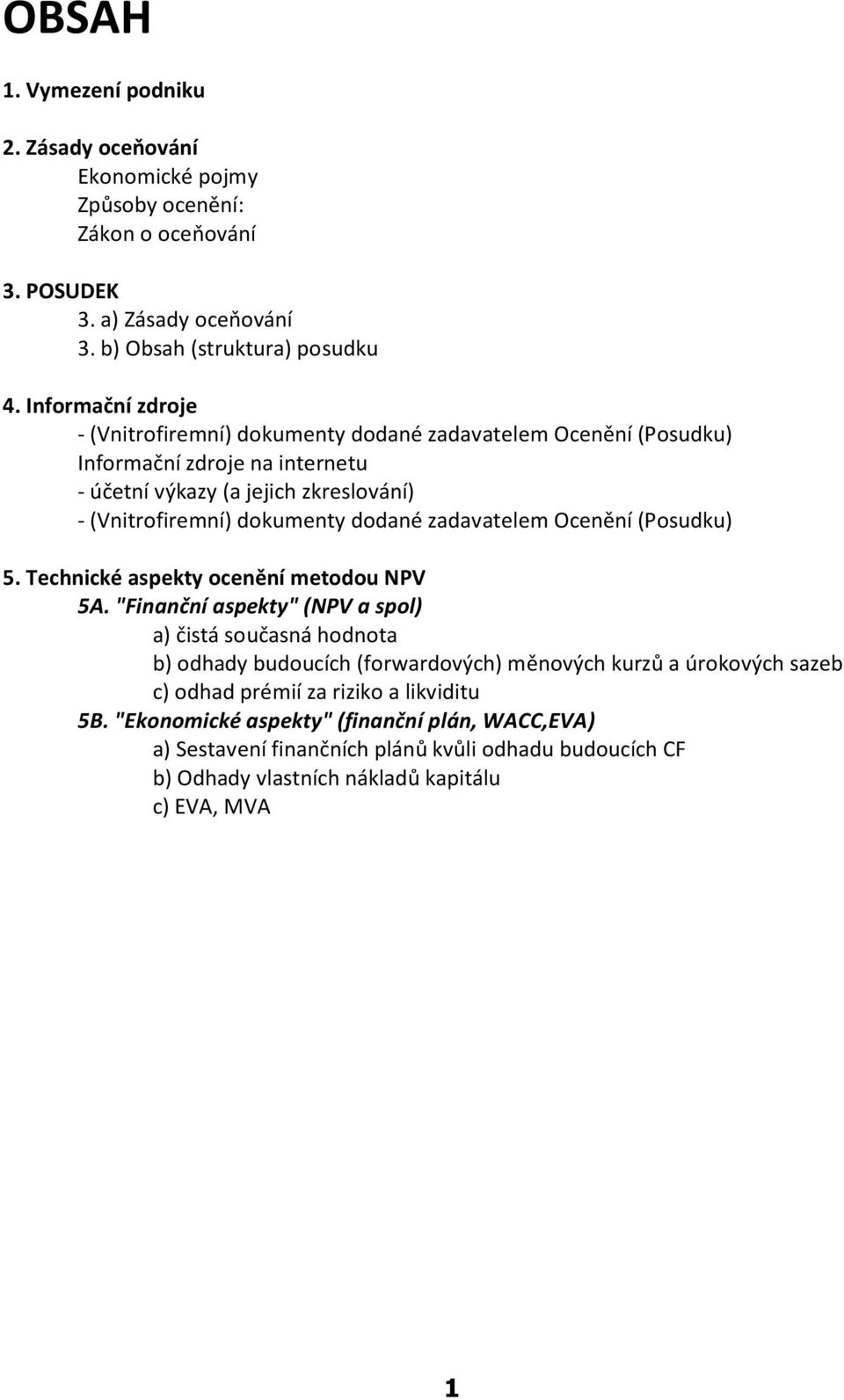 zadavatelem Ocenìní (Posudku) 5. Technické aspekty ocenìní metodou NPV 5A.