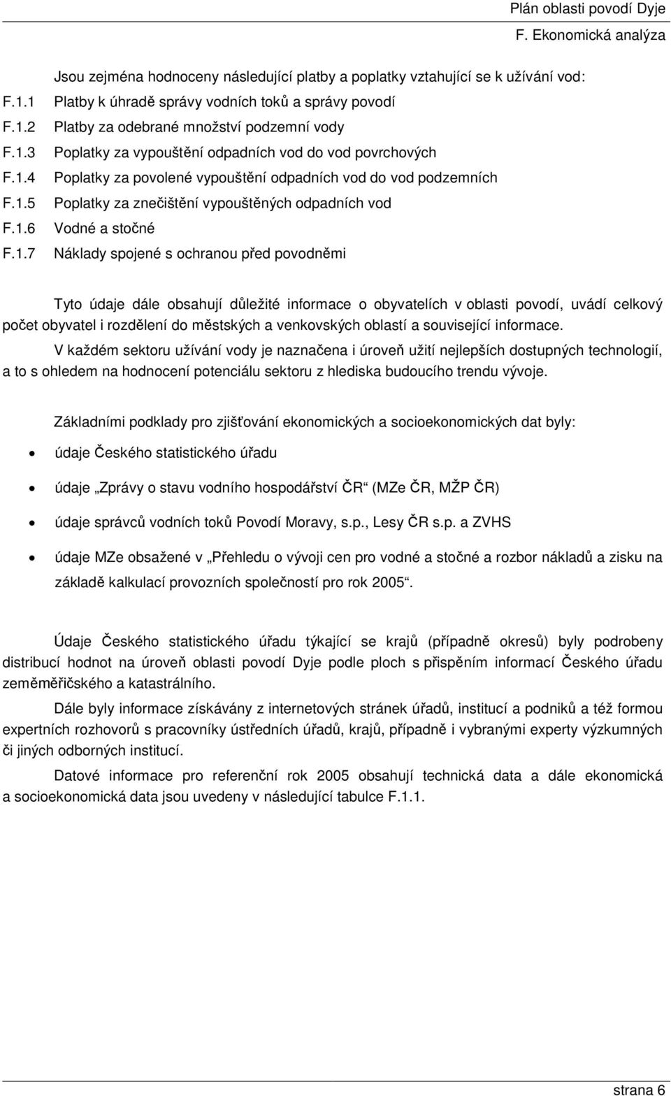 údaje dále obsahují důležité informace o obyvatelích v oblasti povodí, uvádí celkový počet obyvatel i rozdělení do městských a venkovských oblastí a související informace.