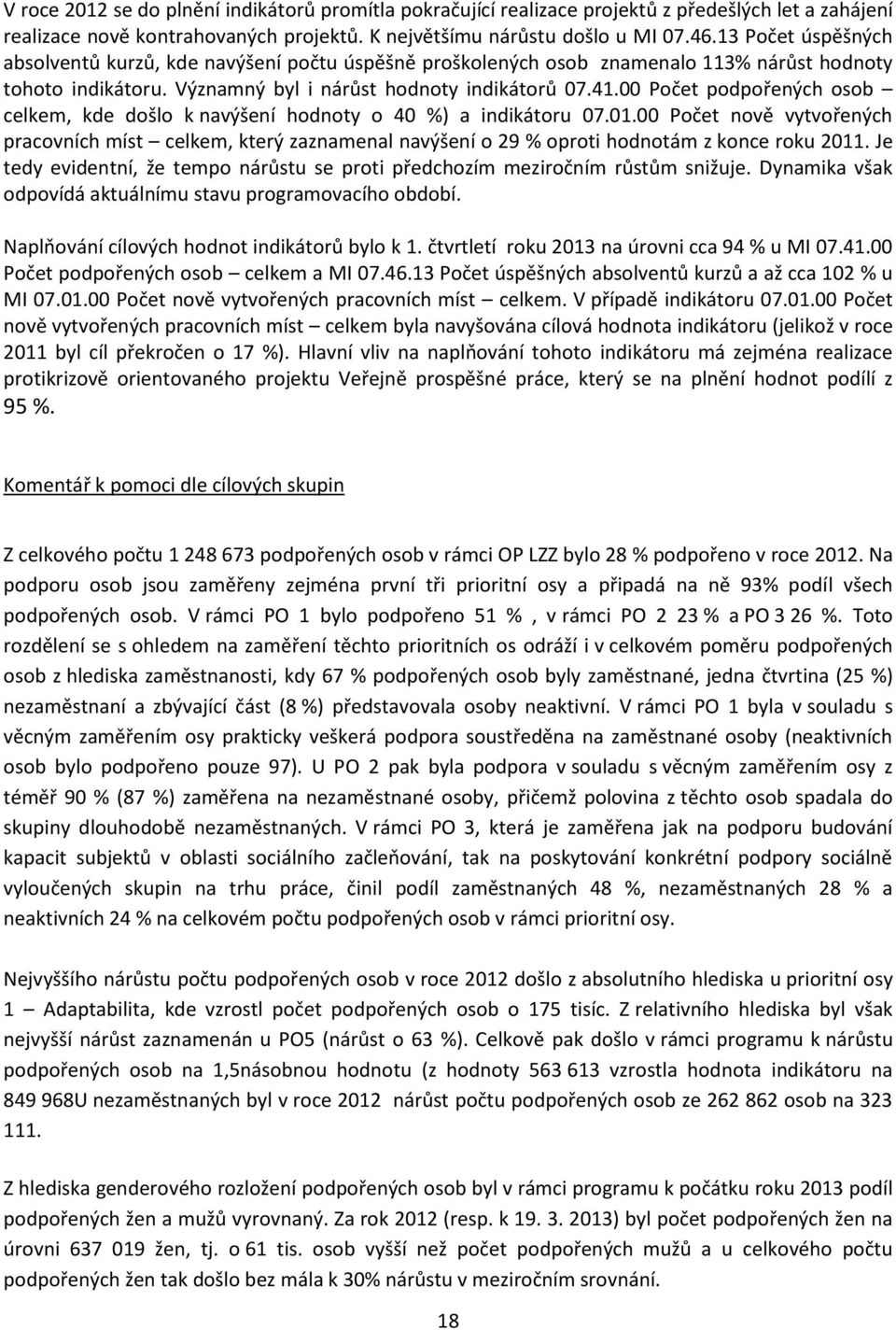 00 Počet podpořených osob celkem, kde došlo k navýšení hodnoty o 40 %) a indikátoru 07.01.