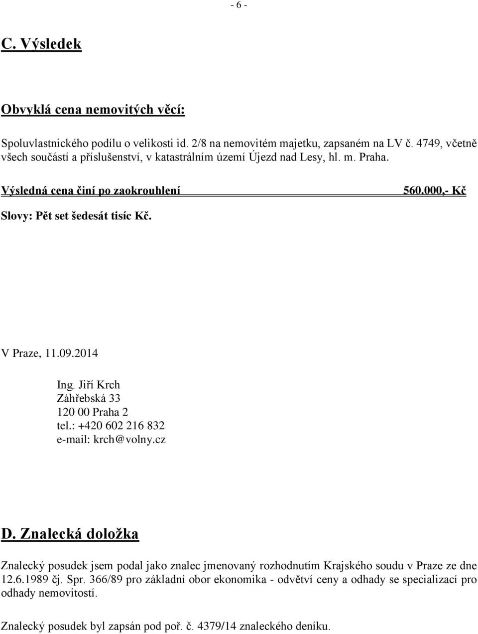 V Praze, 11.09.2014 Ing. Jiří Krch Záhřebská 33 120 00 Praha 2 tel.: +420 602 216 832 e-mail: krch@volny.cz D.