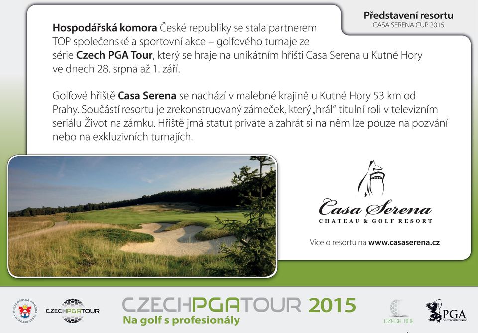 Golfové hřiště Casa Serena se nachází v malebné krajině u Kutné Hory 53 km od Prahy.