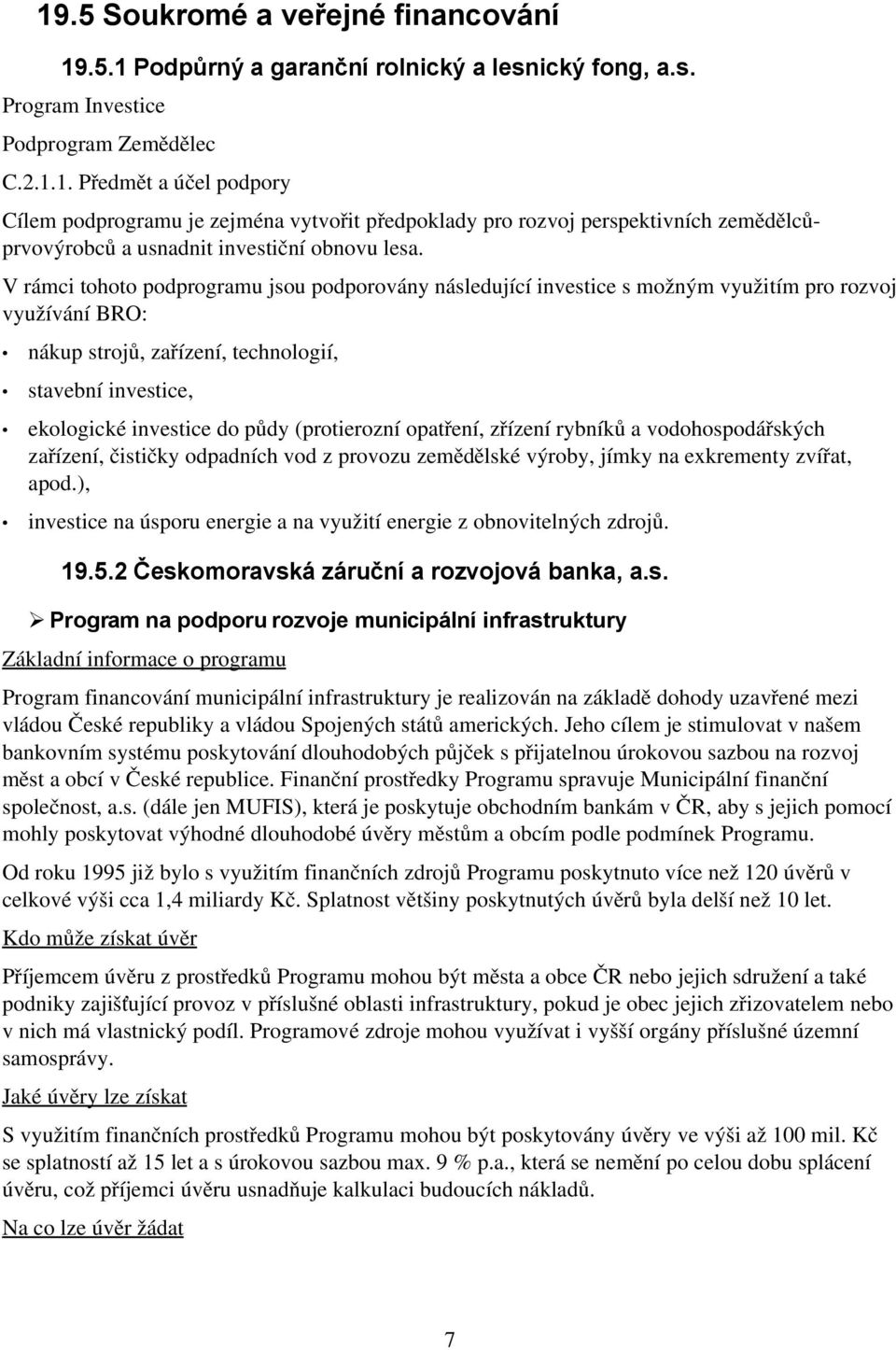 (protierozní opatření, zřízení rybníků a vodohospodářských zařízení, čističky odpadních vod z provozu zemědělské výroby, jímky na exkrementy zvířat, apod.