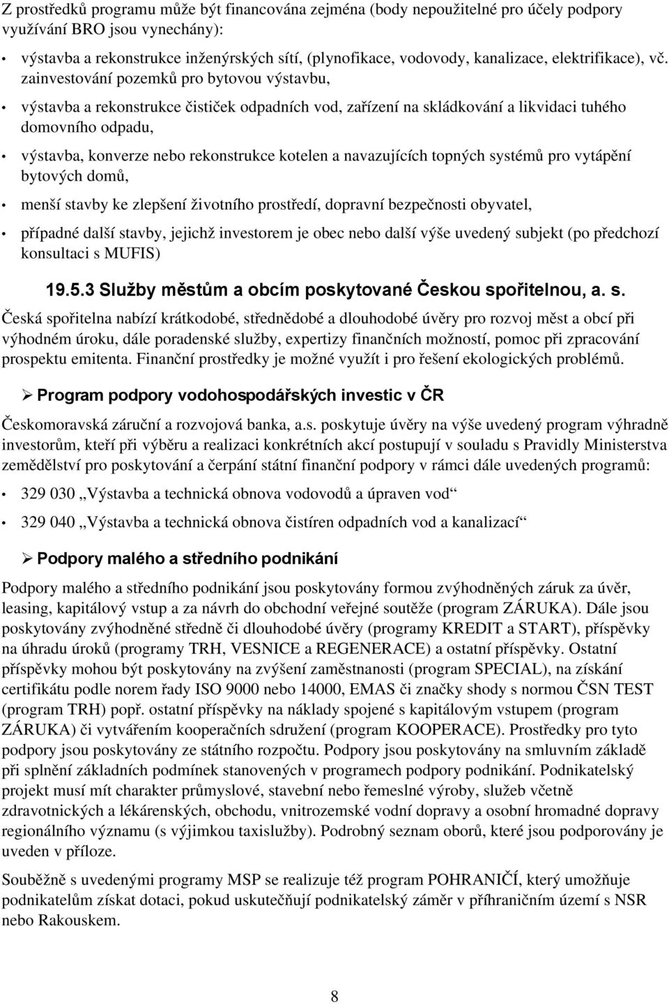 zainvestování pozemků pro bytovou výstavbu, výstavba a rekonstrukce čističek odpadních vod, zařízení na skládkování a likvidaci tuhého domovního odpadu, výstavba, konverze nebo rekonstrukce kotelen a