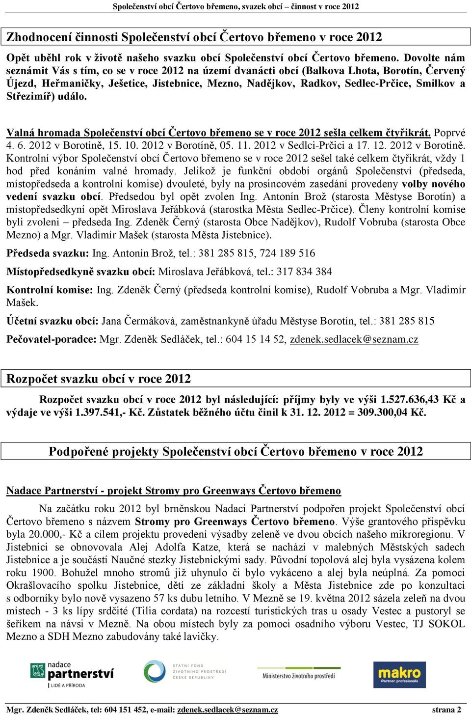 Střezimíř) událo. Valná hromada Společenství obcí Čertovo břemeno se v roce 2012 sešla celkem čtyřikrát. Poprvé 4. 6. 2012 v Borotíně, 15. 10. 2012 v Borotíně, 05. 11. 2012 v Sedlci-Prčici a 17. 12.