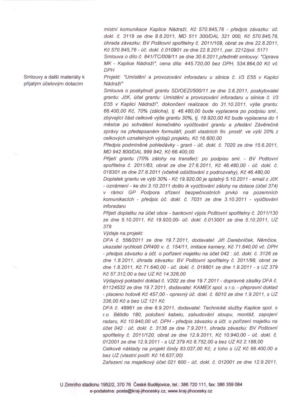 6.2011,předmět smlouvy: "Oprava MK - Kaplice Nádraží", cena dfla: 445.720,00 bez DPH, 534.864,00 Kč vč. DPH Projekt: "Umístěnf a provozování inforadaru u silnice č.