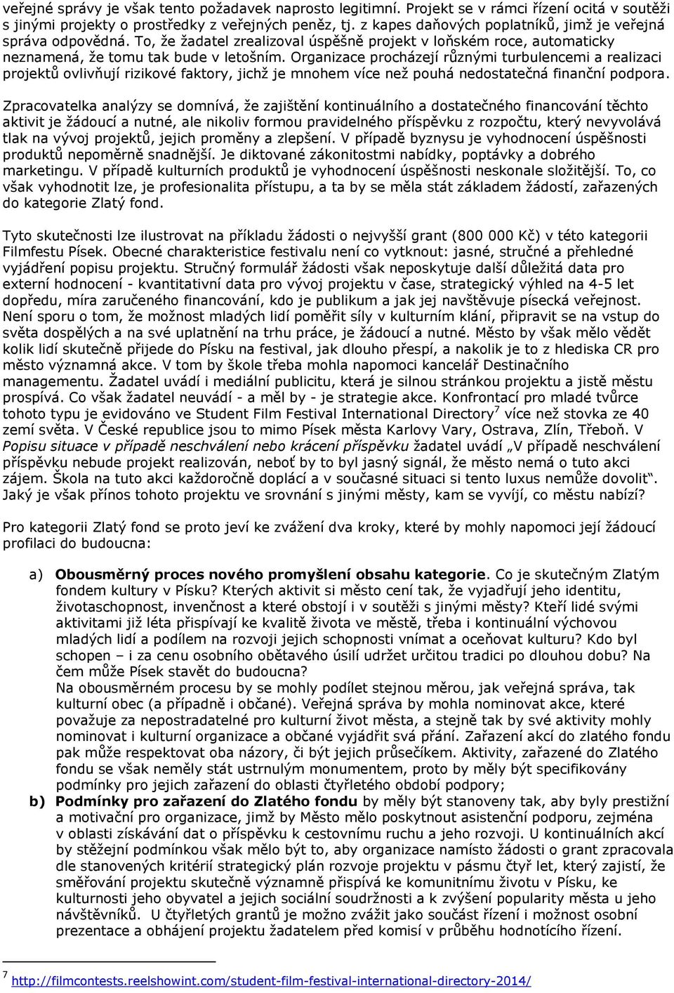 Organizace procházejí různými turbulencemi a realizaci projektů ovlivňují rizikové faktory, jichž je mnohem více než pouhá nedostatečná finanční podpora.