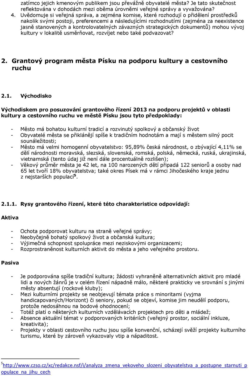 kontrolovatelných závazných strategických dokumentů) mohou vývoj kultury v lokalitě usměrňovat, rozvíjet nebo také podvazovat? 2. Grantový program města Písku na podporu kultury a cestovního ruchu 2.