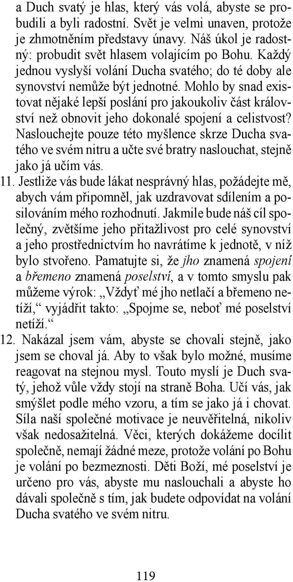 Mohlo by snad existovat nějaké lepší poslání pro jakoukoliv část království než obnovit jeho dokonalé spojení a celistvost?