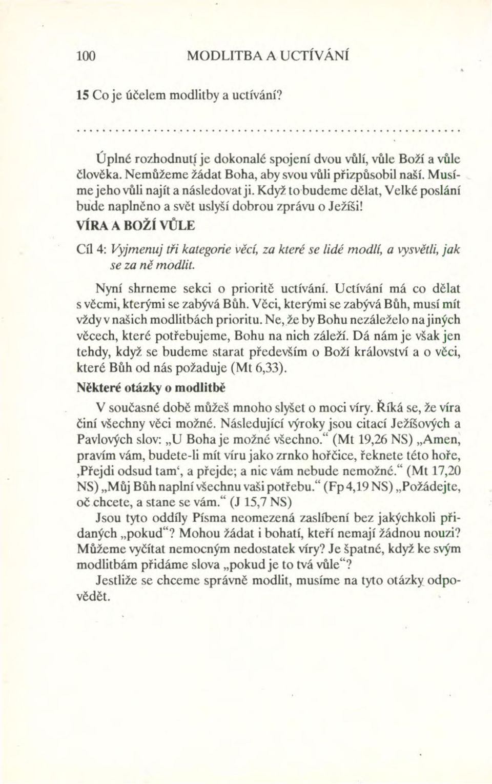 VÍRA A BOŽÍ VŮLE Cíl 4: Vyjmenuj tři kategorie věcí, za které se lidé modlí, a vysvětli, jak se za ně modlit. Nyní shrneme sekci o prioritě uctívání.