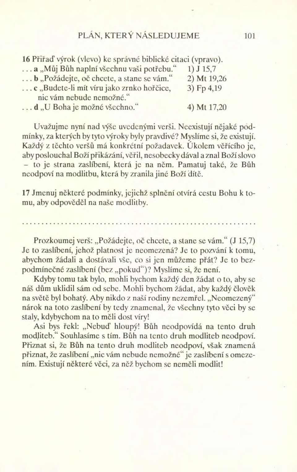 Neexistují nějaké podmínky, za kterých by tyto výroky byly pravdivé? Myslíme si, že existují. Každý z těchto veršů má konkrétní požadavek.