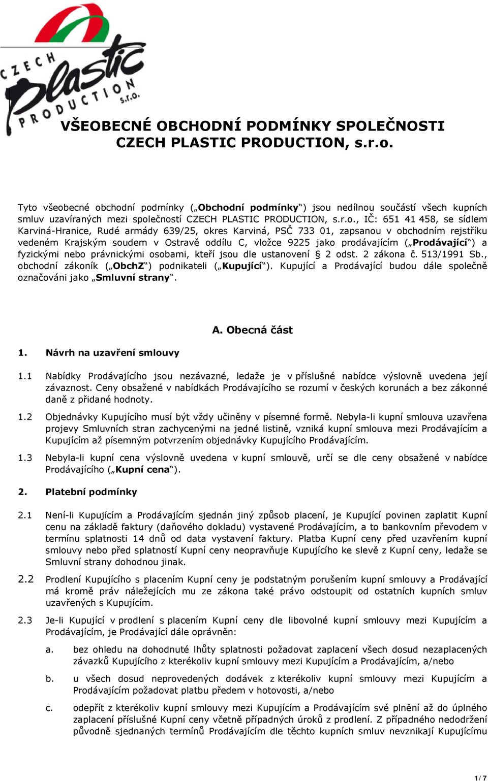 Karviná-Hranice, Rudé armády 639/25, okres Karviná, PSČ 733 01, zapsanou v obchodním rejstříku vedeném Krajským soudem v Ostravě oddílu C, vložce 9225 jako prodávajícím ( Prodávající ) a fyzickými