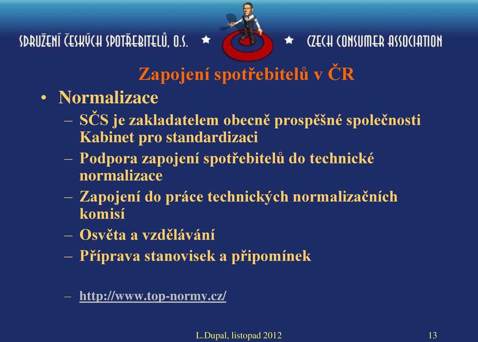 normalizace Zapojení do práce technických normalizačních komisí Osvěta a