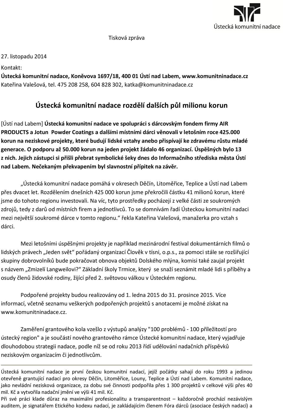 cz Ústecká komunitní nadace rozdělí dalších půl milionu korun [Ústí nad Labem] Ústecká komunitní nadace ve spolupráci s dárcovským fondem firmy AIR PRODUCTS a Jotun Powder Coatings a dalšími místními